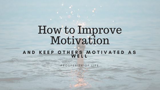 How to Improve Motivation and Keep Others Motivated as Well