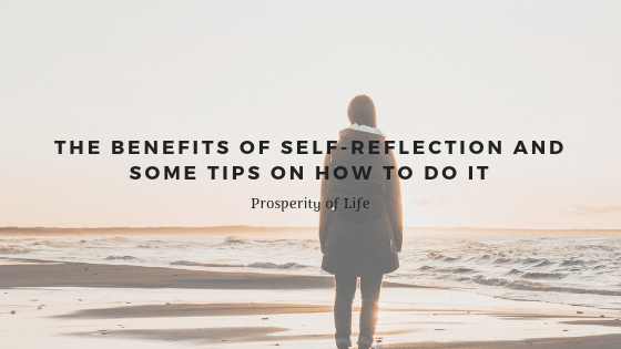 The Benefits of Self-Reflection and Some Tips on How to Do It