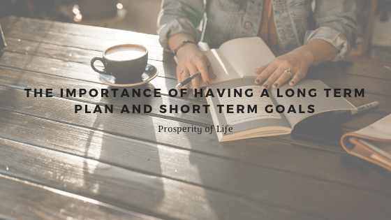 The Importance of Having a Long Term Plan and Short Term Goals